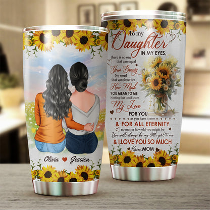 Personalized Mom To My Daughter In My Eyes There Is No One That Can Equal Your Beauty Tumbler