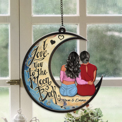 Personalized Mother And Daughters I Love You To The Moon And Back Hanging Suncatcher Ornament