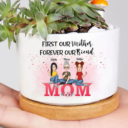 Personalized First My Mother Forever My Friend Custom Mom And Daughter Plant Pot