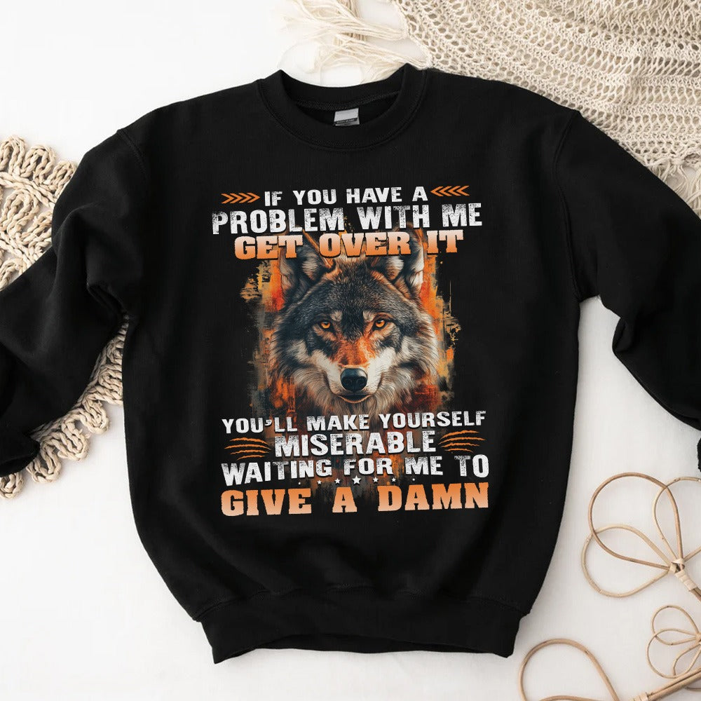 Wolf Sweatshirt If You Have A Problem With Me Get Over It Sweatshirt, Gift For Family Sweatshirt