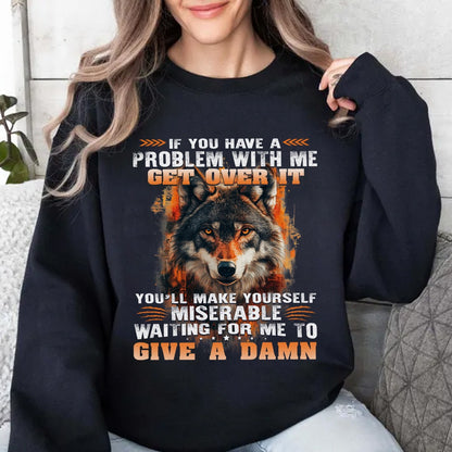 Wolf Sweatshirt If You Have A Problem With Me Get Over It Sweatshirt, Gift For Family Sweatshirt