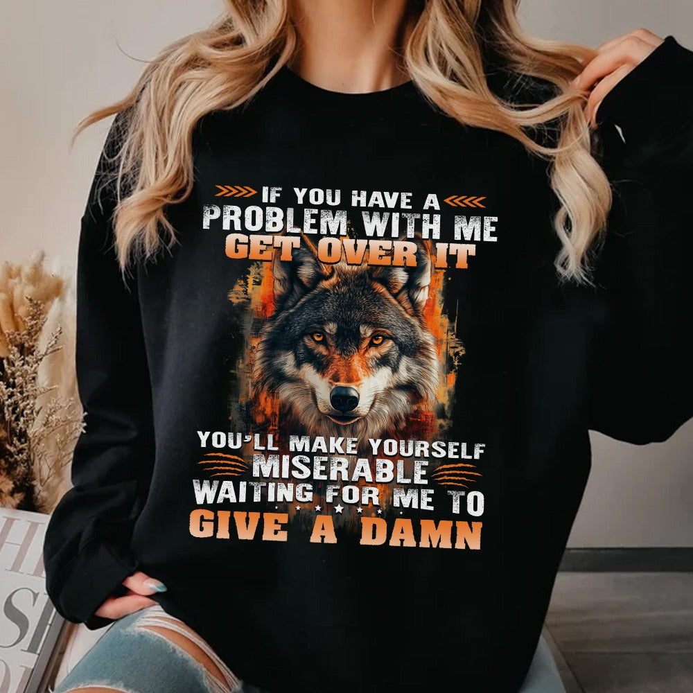 Wolf Sweatshirt If You Have A Problem With Me Get Over It Sweatshirt, Gift For Family Sweatshirt