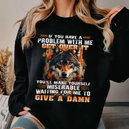 Wolf Sweatshirt If You Have A Problem With Me Get Over It Sweatshirt, Gift For Family Sweatshirt
