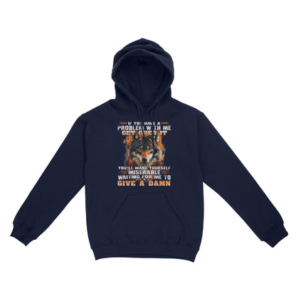 Wolf Hoodie If You Have A Problem With Me Get Over It Hoodie, Gift For Family Hoodie