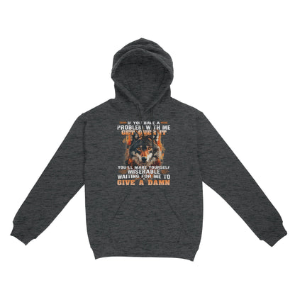 Wolf Hoodie If You Have A Problem With Me Get Over It Hoodie, Gift For Family Hoodie