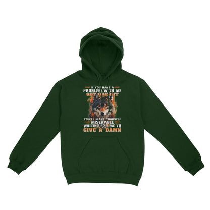 Wolf Hoodie If You Have A Problem With Me Get Over It Hoodie, Gift For Family Hoodie
