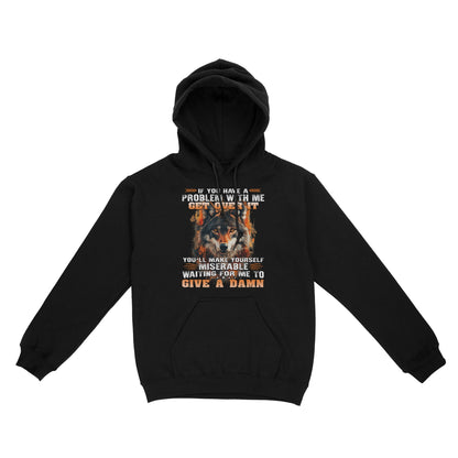Wolf Hoodie If You Have A Problem With Me Get Over It Hoodie, Gift For Family Hoodie