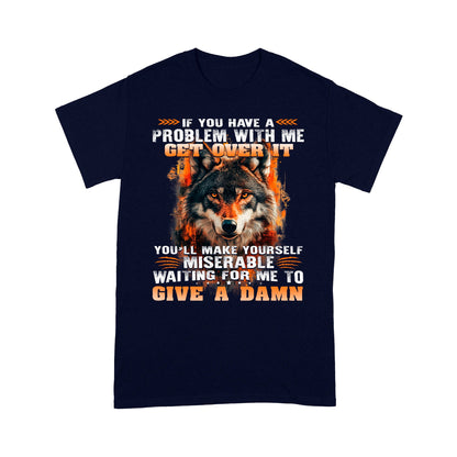 Wolf Shirt If You Have A Problem With Me Get Over It T-Shirt, Gift For Family T-Shirt