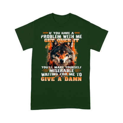 Wolf Shirt If You Have A Problem With Me Get Over It T-Shirt, Gift For Family T-Shirt