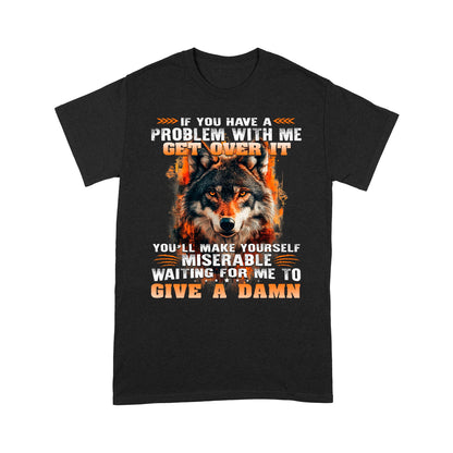 Wolf Shirt If You Have A Problem With Me Get Over It T-Shirt, Gift For Family T-Shirt