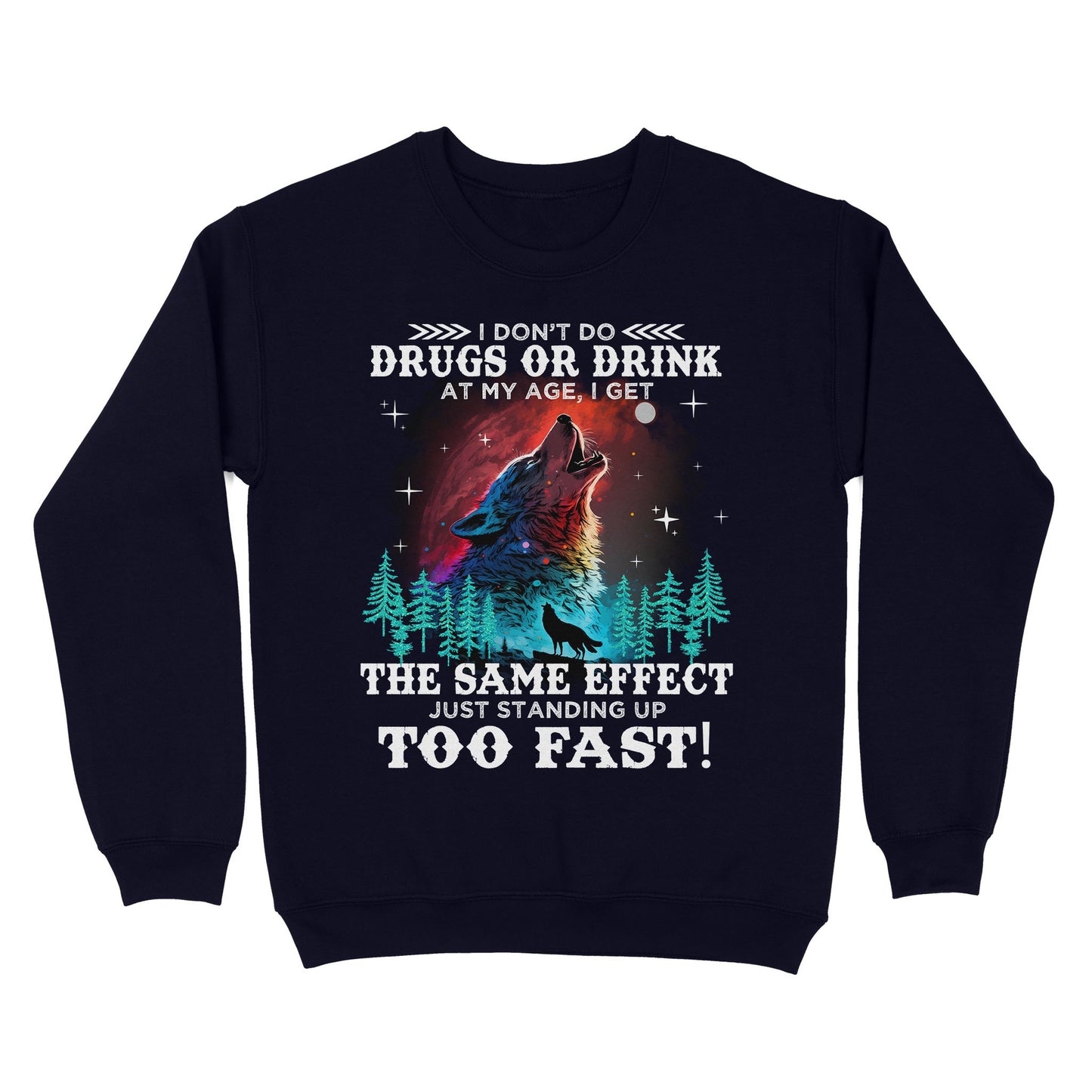 Wolf Spirit Warriors I Don't Do Drugs Or Drink At My Age Sweatshirt, Funny Gift For Family Sweatshirt
