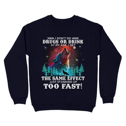 Wolf Spirit Warriors I Don't Do Drugs Or Drink At My Age Sweatshirt, Funny Gift For Family Sweatshirt