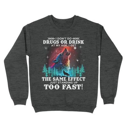 Wolf Spirit Warriors I Don't Do Drugs Or Drink At My Age Sweatshirt, Funny Gift For Family Sweatshirt
