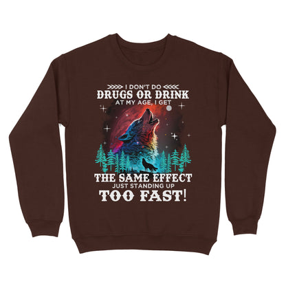 Wolf Spirit Warriors I Don't Do Drugs Or Drink At My Age Sweatshirt, Funny Gift For Family Sweatshirt