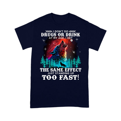 Wolf Spirit Warriors I Don't Do Drugs Or Drink At My Age T-Shirt, Funny Gift For Family T-Shirt