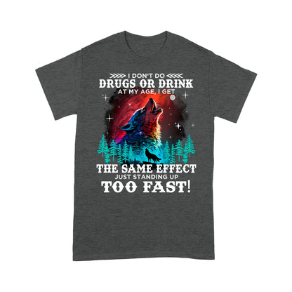 Wolf Spirit Warriors I Don't Do Drugs Or Drink At My Age T-Shirt, Funny Gift For Family T-Shirt