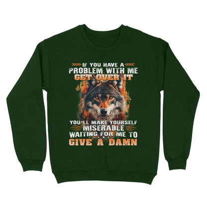 Wolf Sweatshirt If You Have A Problem With Me Get Over It Sweatshirt, Gift For Family Sweatshirt