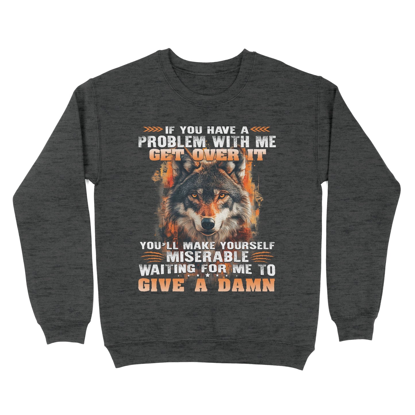 Wolf Sweatshirt If You Have A Problem With Me Get Over It Sweatshirt, Gift For Family Sweatshirt