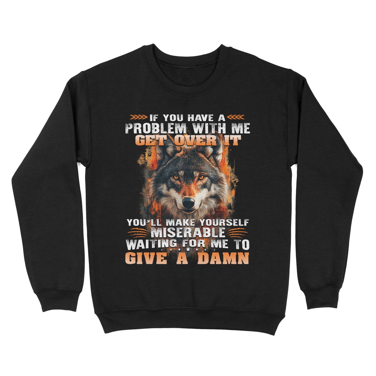 Wolf Sweatshirt If You Have A Problem With Me Get Over It Sweatshirt, Gift For Family Sweatshirt