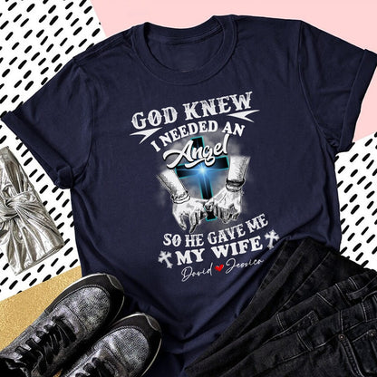 Personalized God Knew I Needed An Angel So He Gave Me My Wife T-Shirt