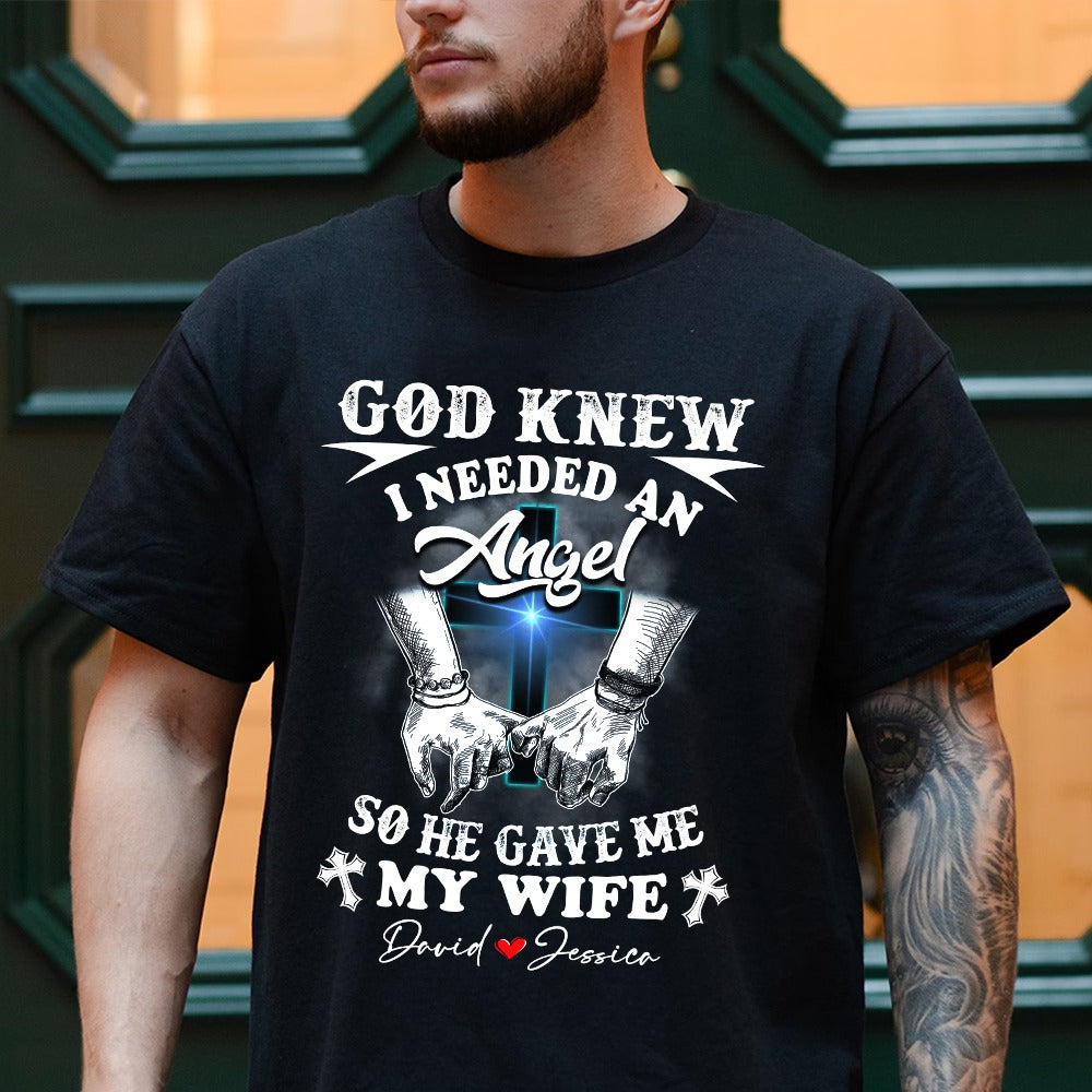 Personalized God Knew I Needed An Angel So He Gave Me My Wife T-Shirt