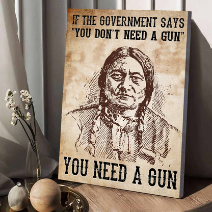 Sitting Bull Native American Indian-You Need A Gun Canvas Print And Poster