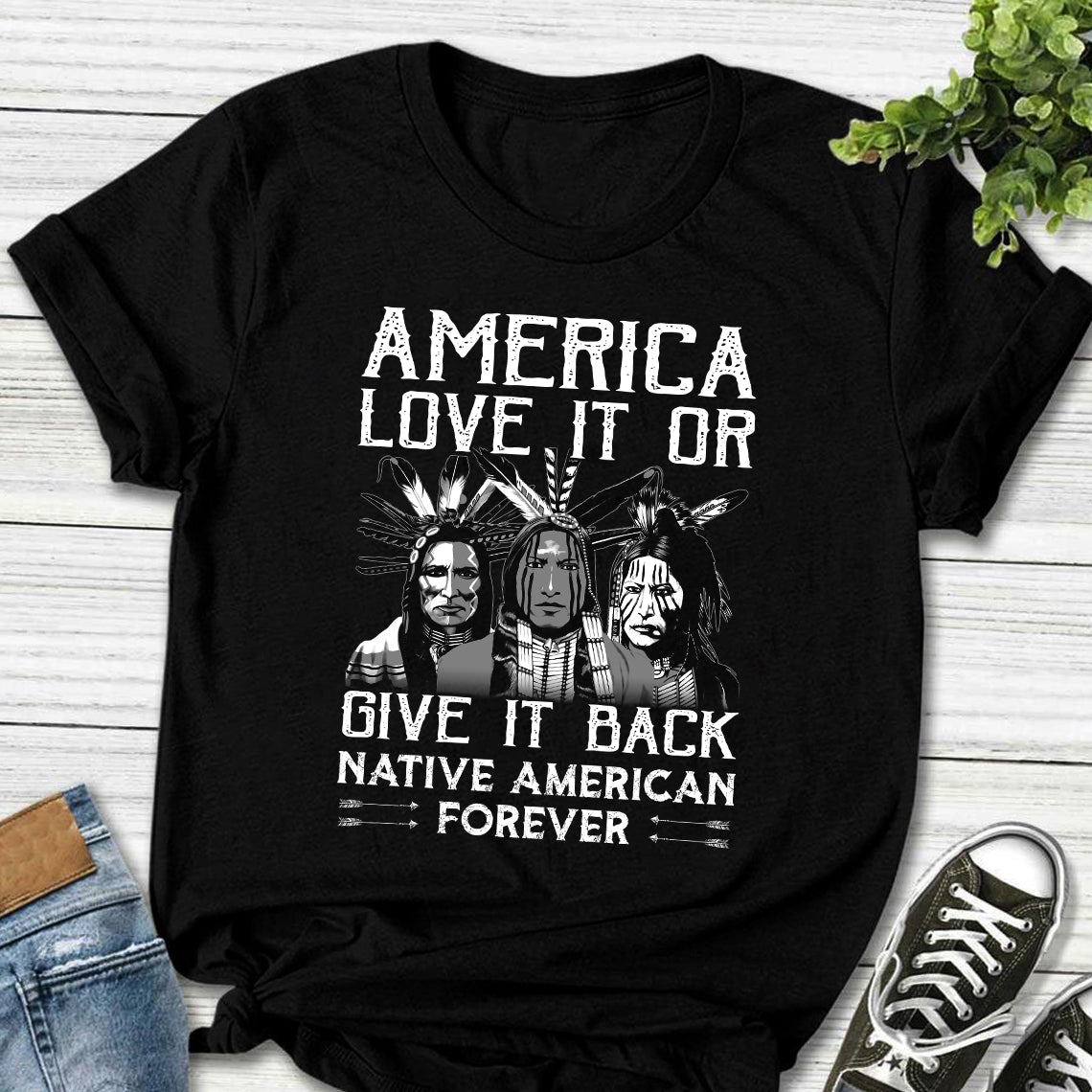 Native America Love It Or Give It Back Native American Forever T-Shirt
