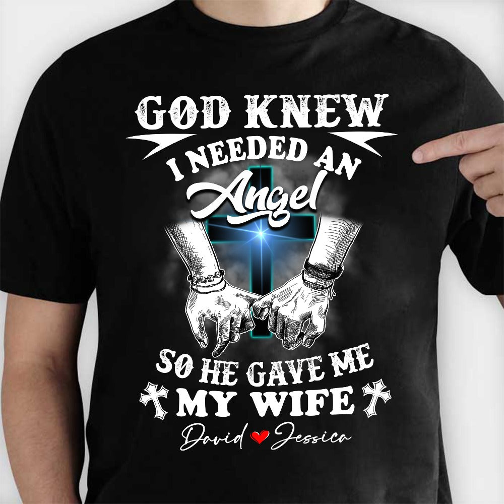 Personalized God Knew I Needed An Angel So He Gave Me My Wife T-Shirt