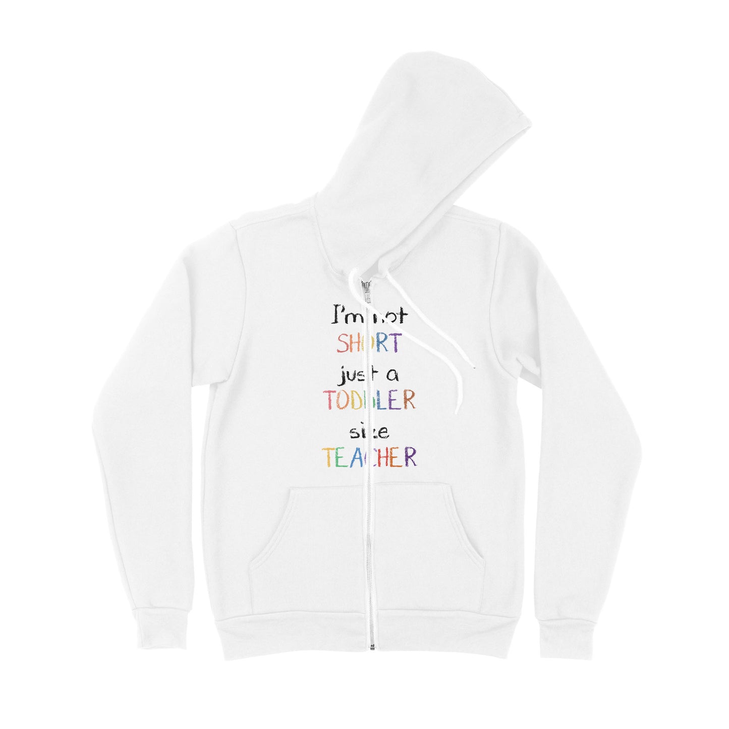 I’m Not Short Just A Toddler Size Teacher - Premium Zip Hoodie