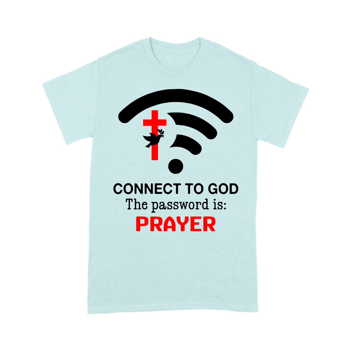 Connect to God the password is Prayer - Premium T-shirt