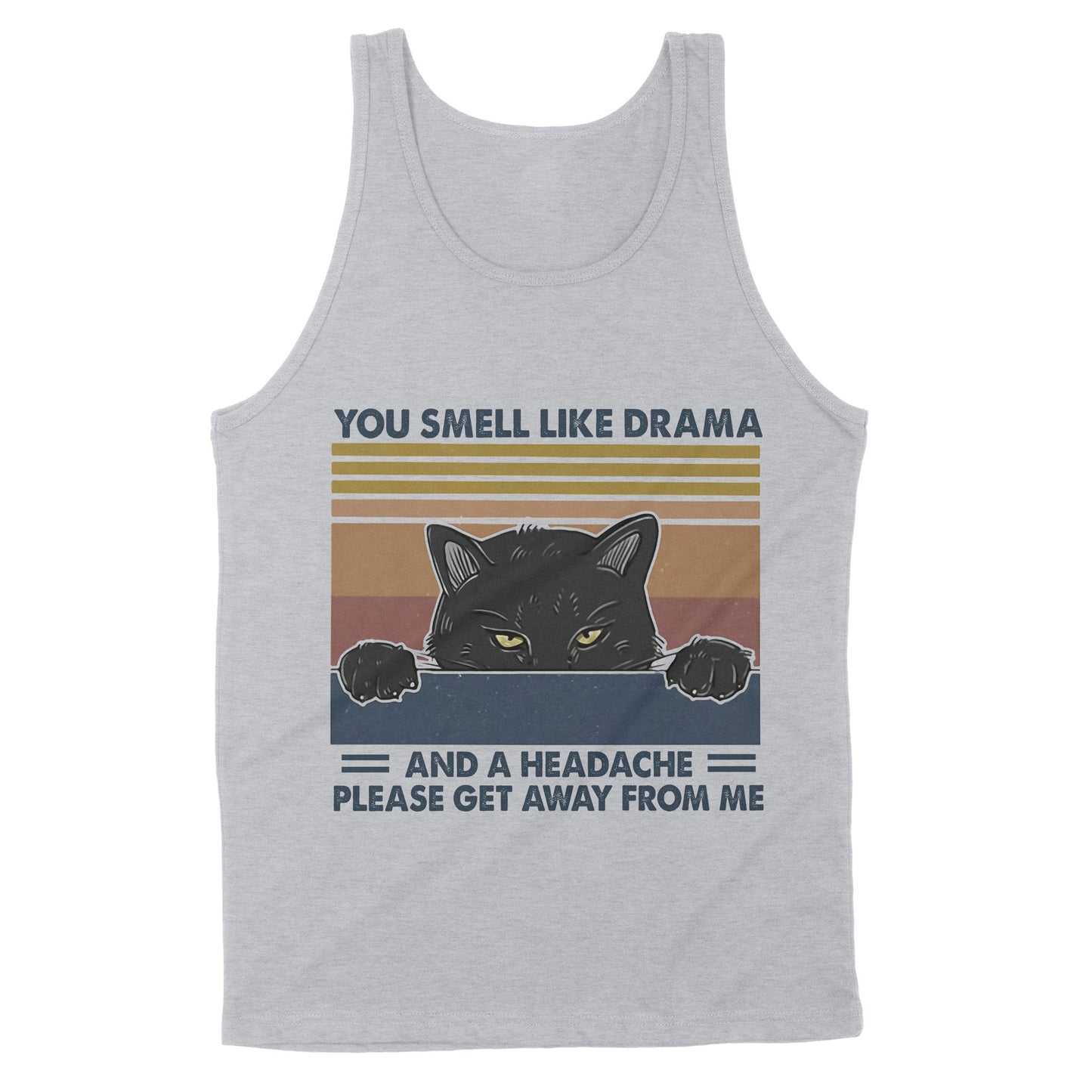 Premium Tank - Cat You Smell Like Drama And A Headache Please Get Away From Me