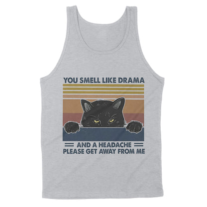 Premium Tank - Cat You Smell Like Drama And A Headache Please Get Away From Me