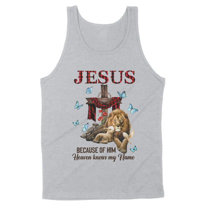 Premium Tank - Jesus Because Of Him Heaven Knows My Name