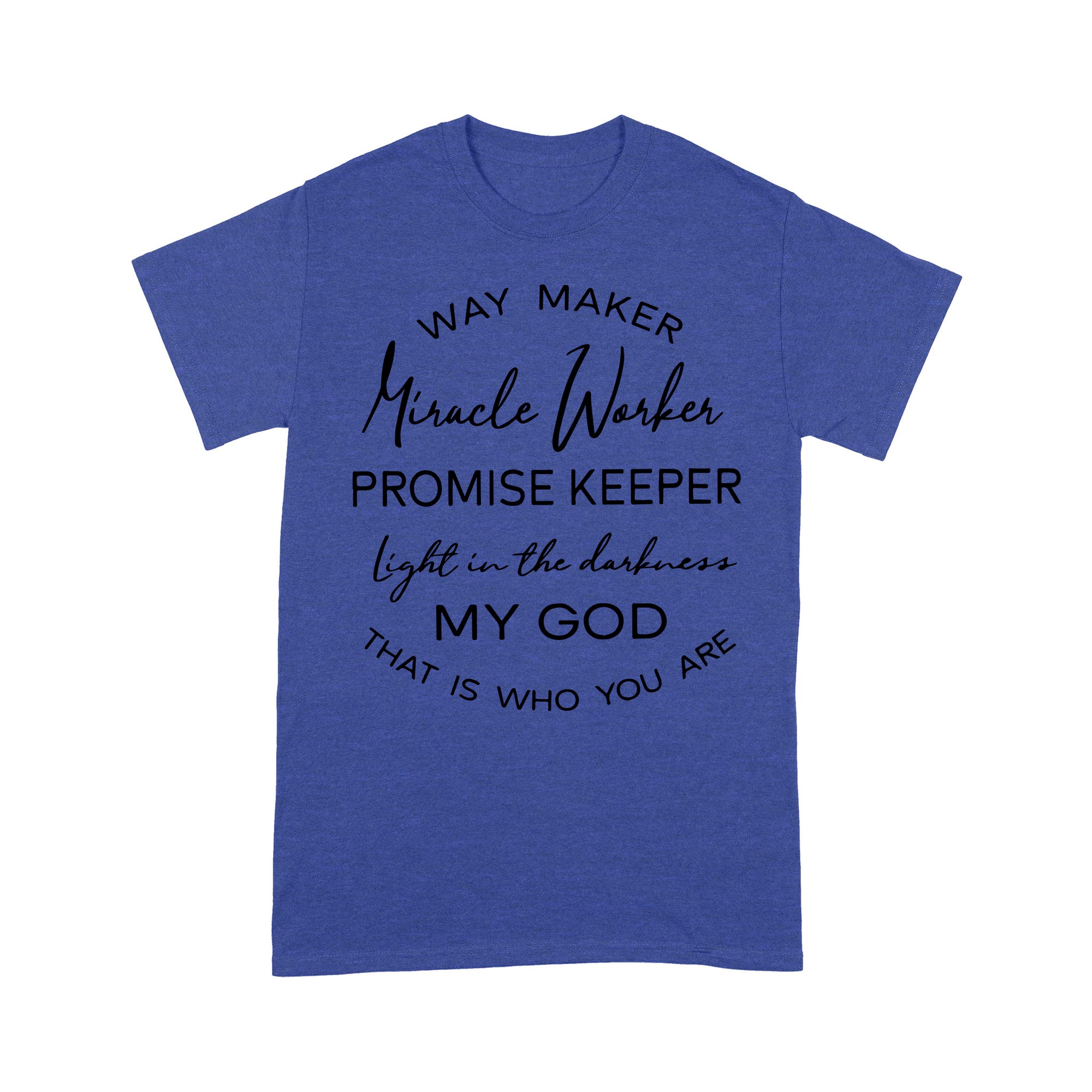 Way Maker Miracle Worker Promise Keeper Light In The Darkness My God That Is Who You Are - Premium T-shirt