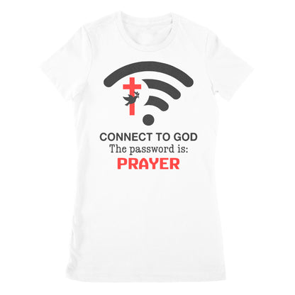 Connect to God the password is Prayer - Premium Women's T-shirt