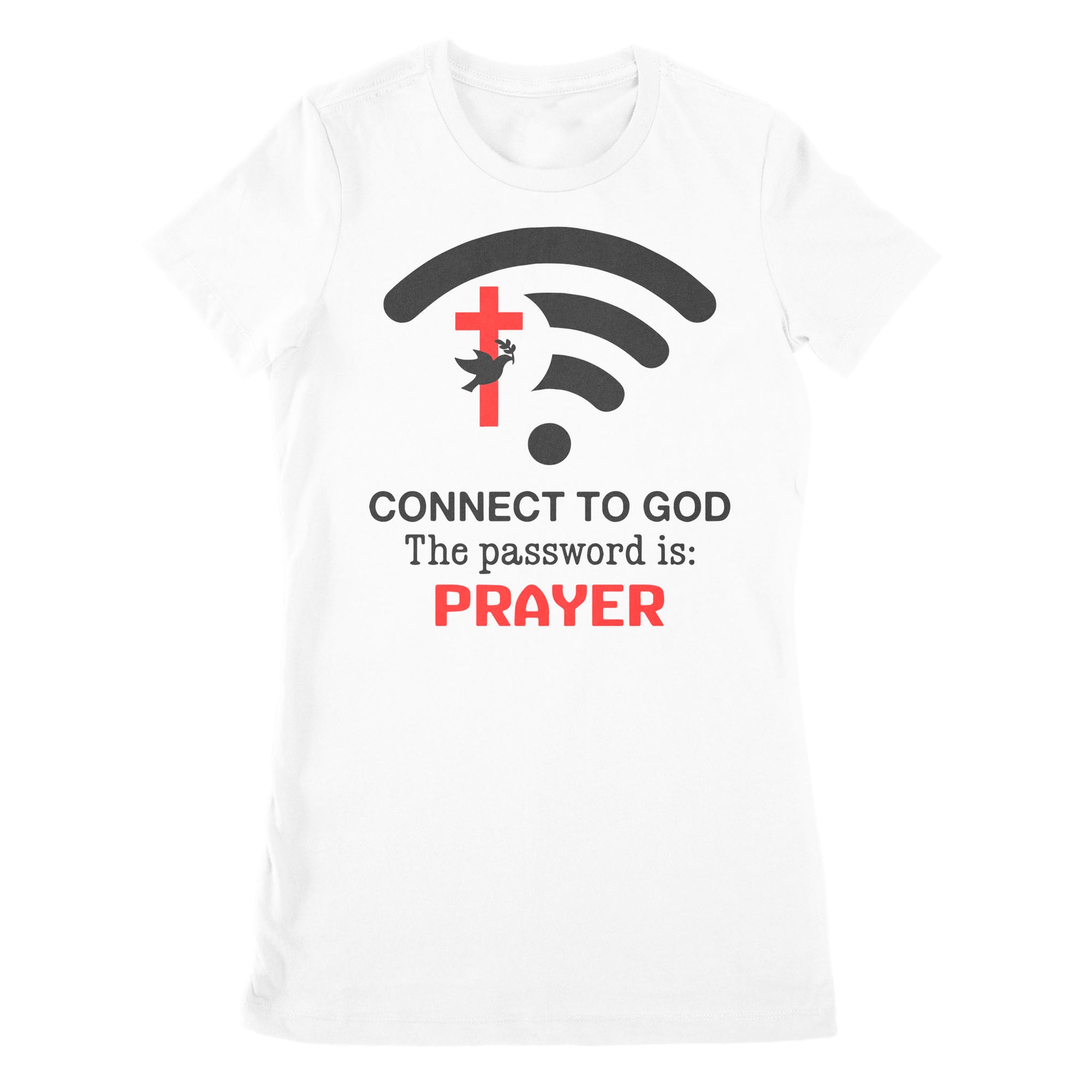 Connect to God the password is Prayer - Premium Women's T-shirt