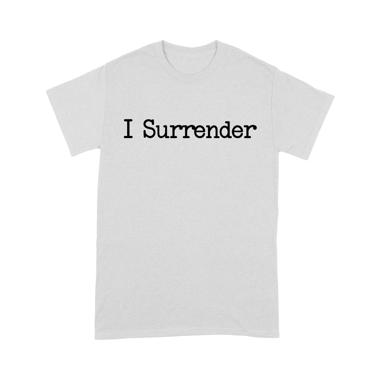 I Surrender God Jesus - Standard T-Shirt