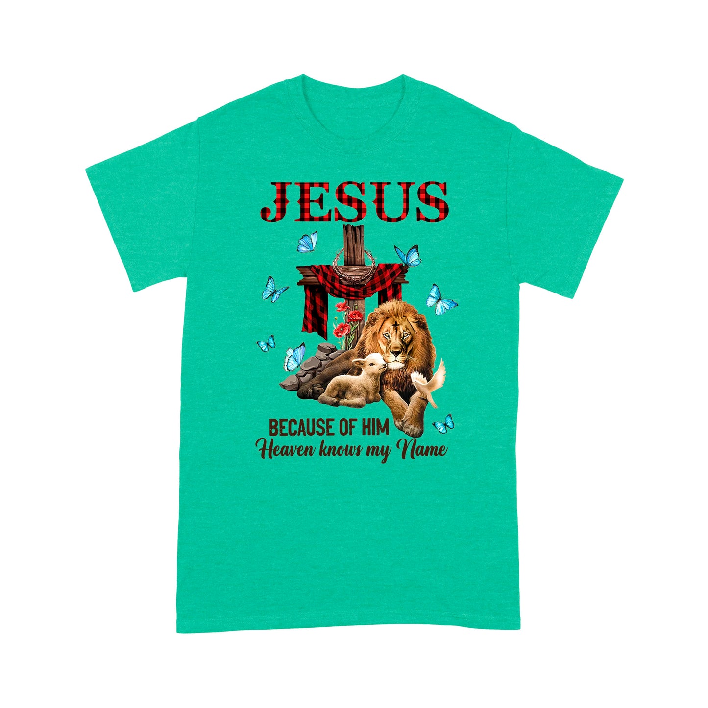 Premium T-shirt - Jesus Because Of Him Heaven Knows My Name