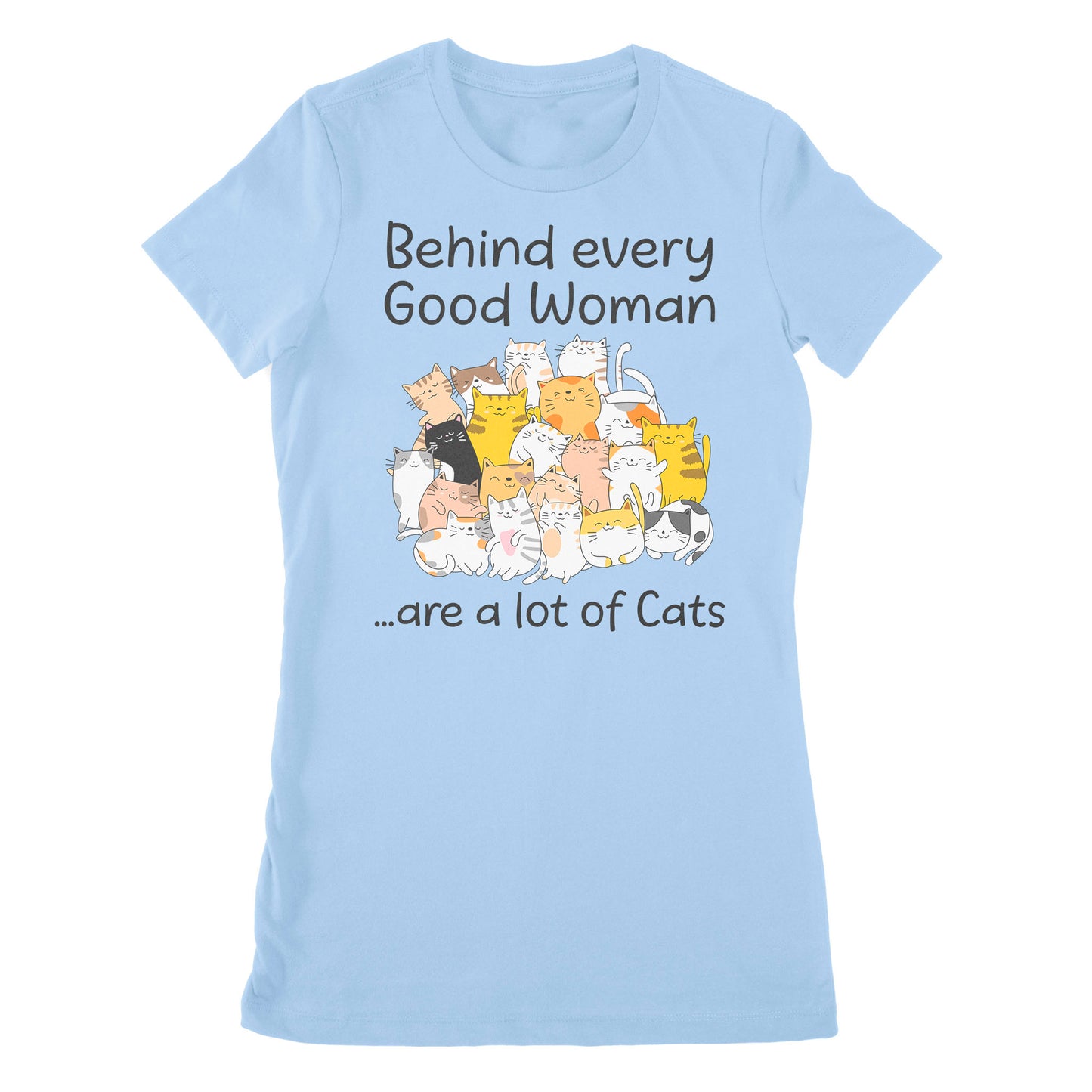 Premium Women's T-shirt - Behind Every Good Woman Are A Lot Of Cats