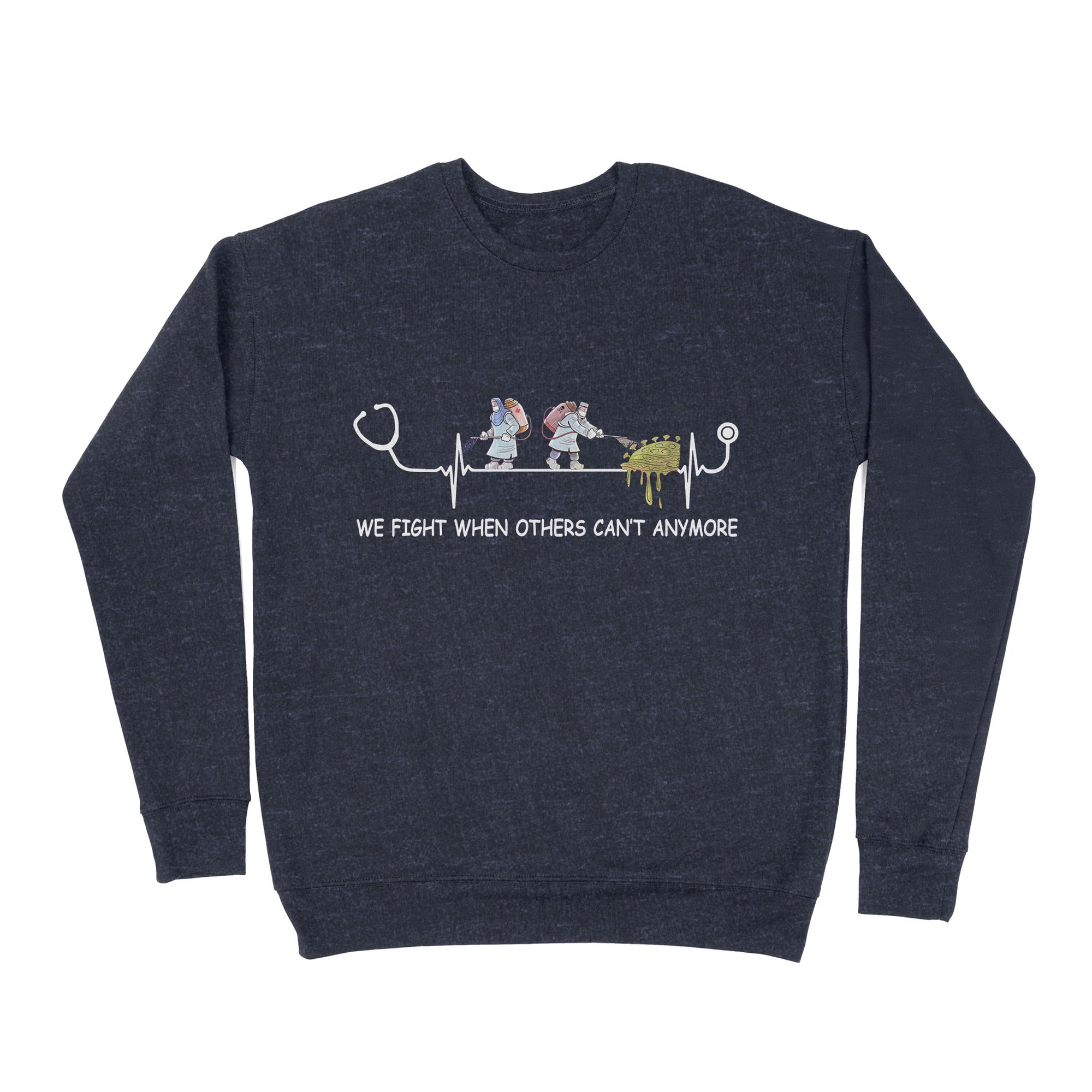 We Fight When Others Can’t Anymore Nurse - Premium Crew Neck Sweatshirt