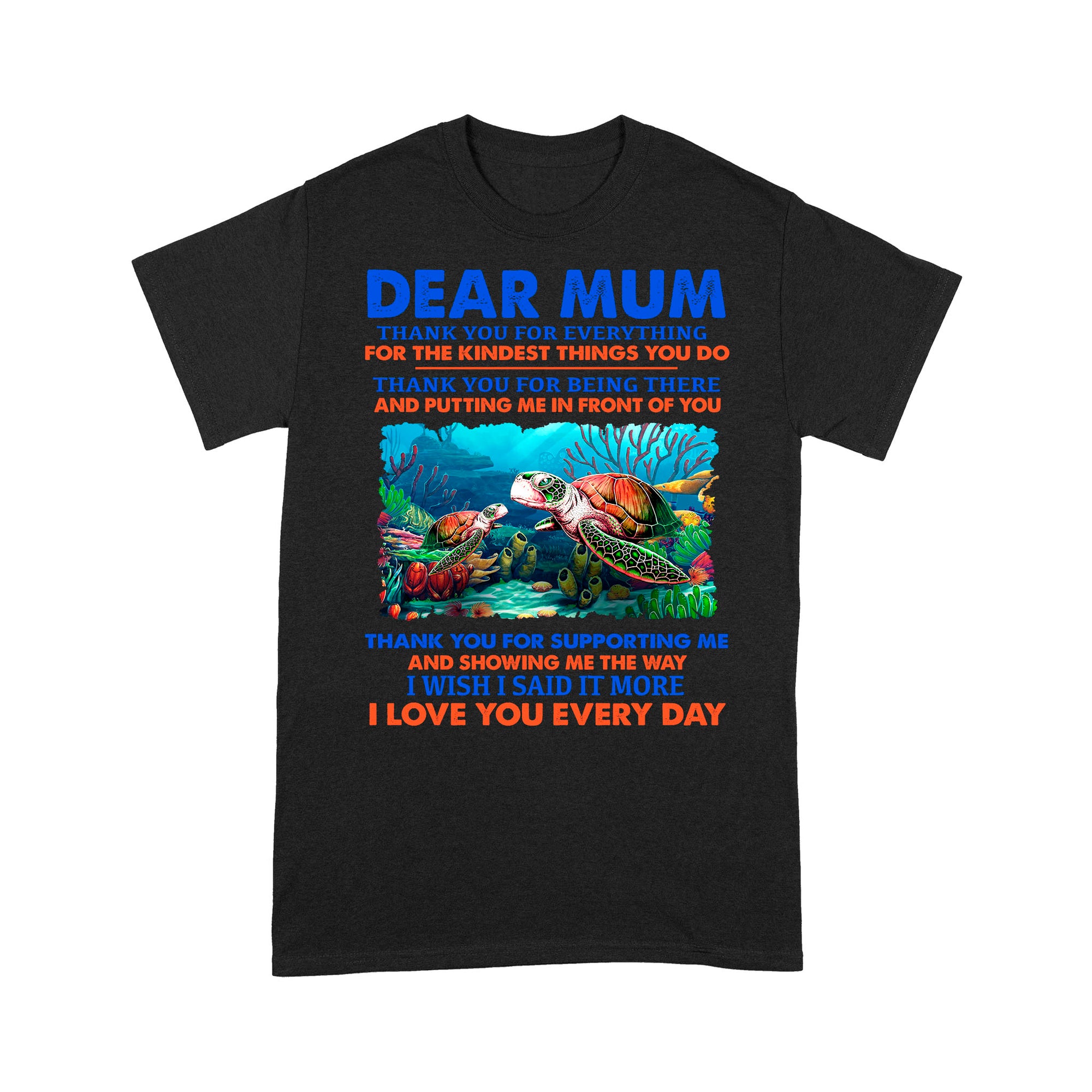 Dear Mum Thank You For Everything, For The Kindest Things You Do, Turtle - Standard T-Shirt