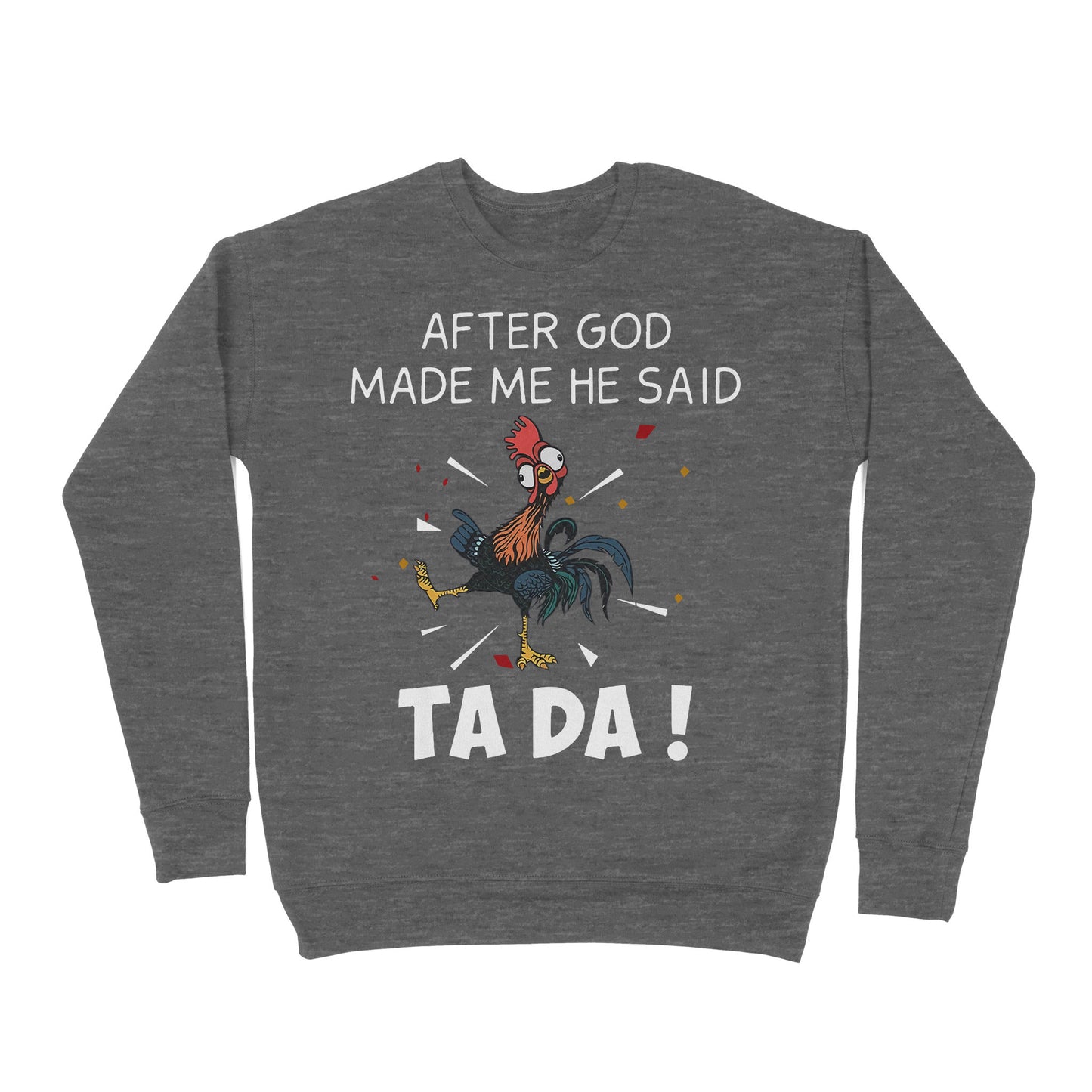 Premium Crew Neck Sweatshirt - After God Made Me He Said Tada Chicken