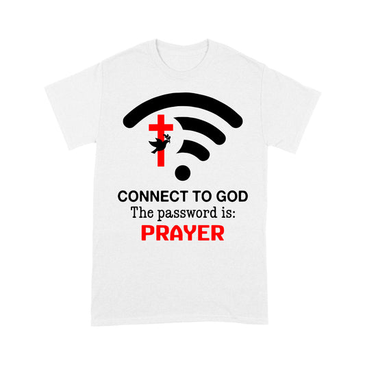 Connect to God the password is Prayer - Premium T-shirt