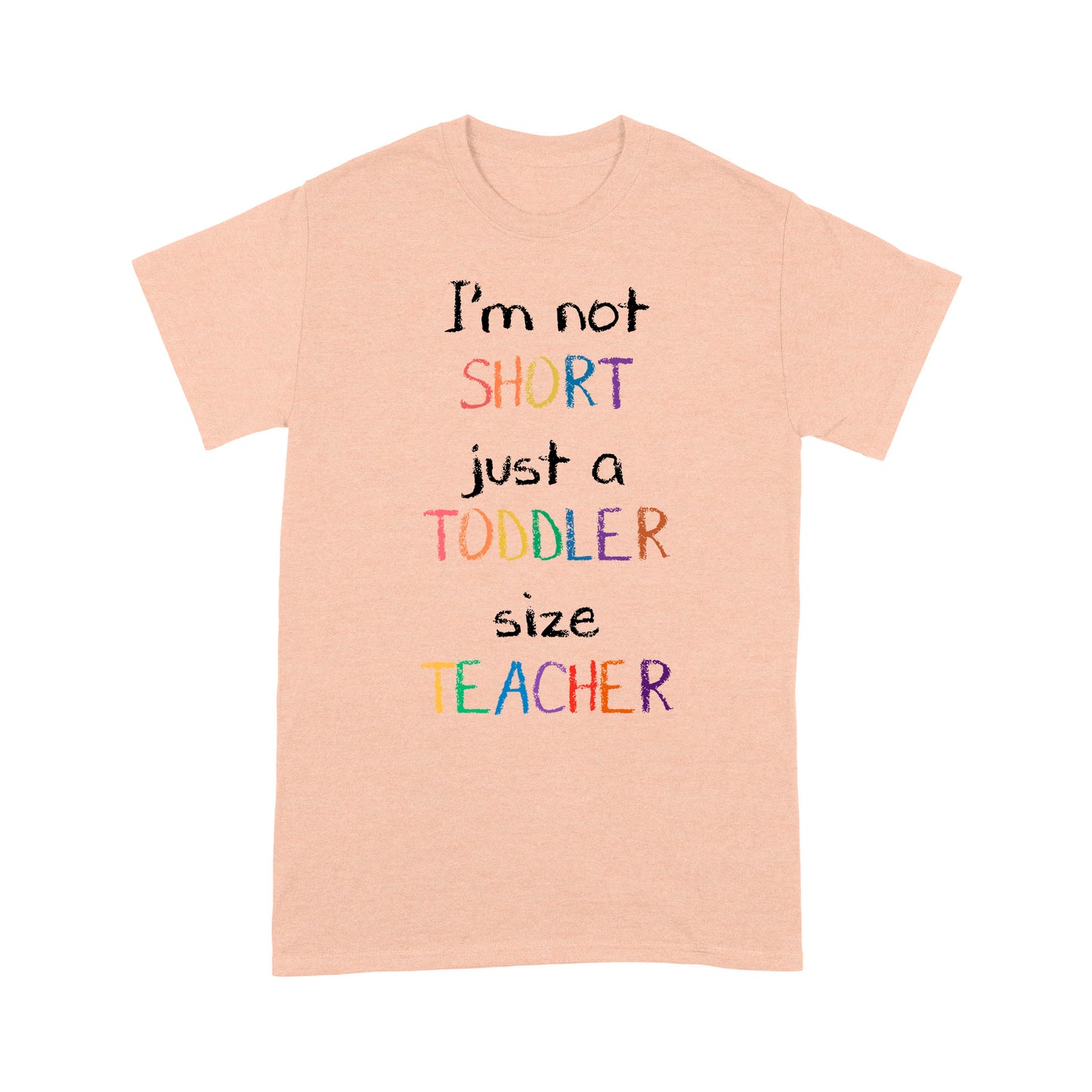 Premium T-shirt - I’m Not Short Just A Toddler Size Teacher