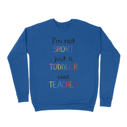 Premium Crew Neck Sweatshirt - I’m Not Short Just A Toddler Size Teacher