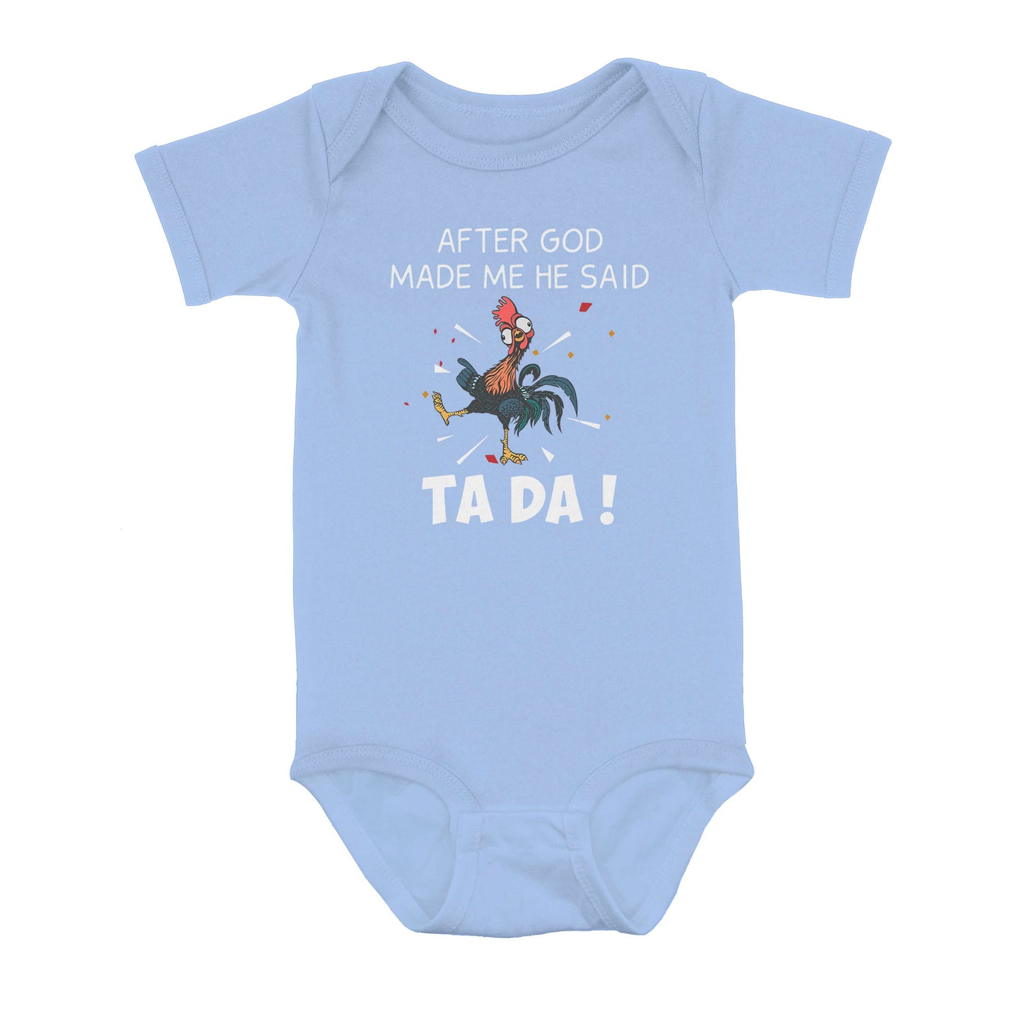 After God Made Me He Said Tada Chicken - Baby Onesie