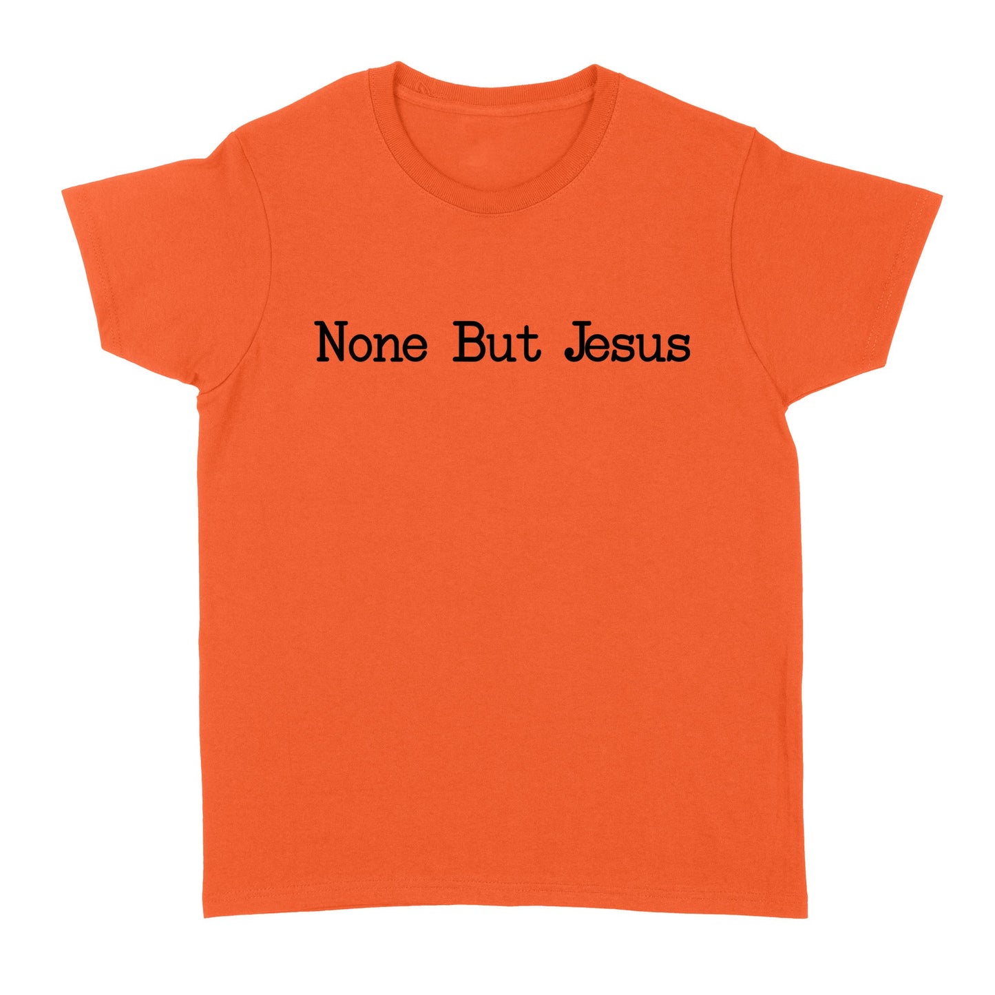 None But Jesus - Standard Women's T-shirt