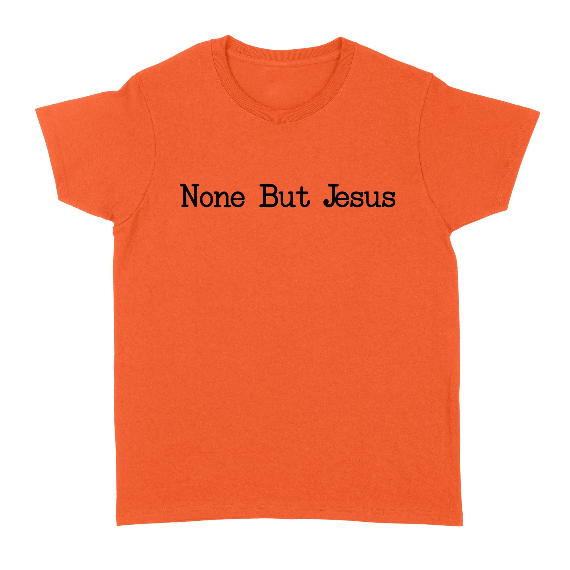 None But Jesus - Standard Women's T-shirt