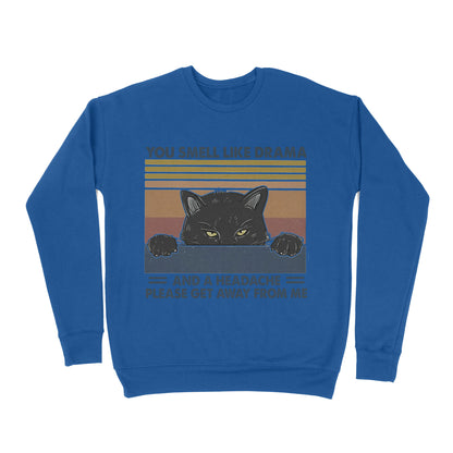 Premium Crew Neck Sweatshirt - Cat You Smell Like Drama And A Headache Please Get Away From Me