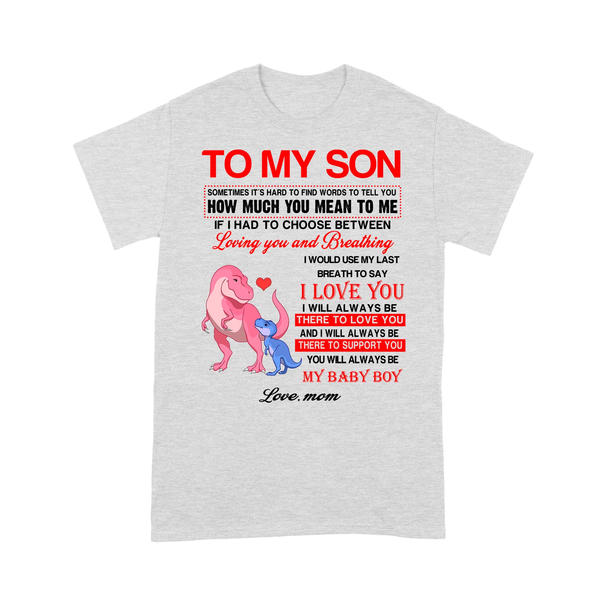 To My Son Sometimes It’s Hard To Find Words To Tell You How Much You Mean To Me, Mamasaurus - Standard T-Shirt